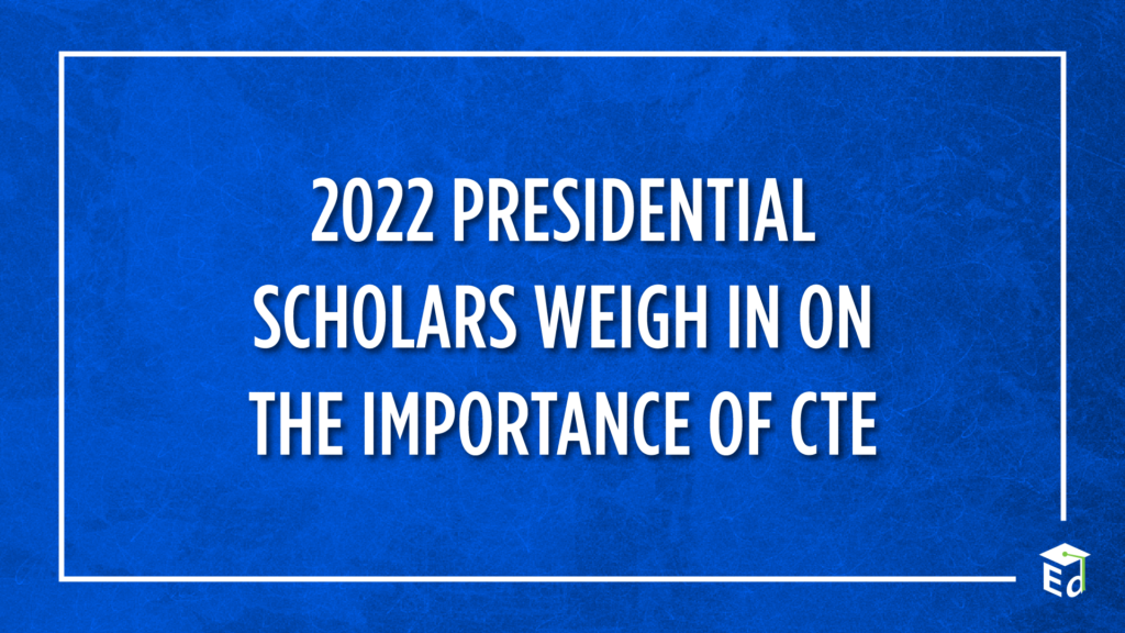 2022 Presidential Scholars weigh in on importance of CTE Teaching